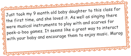 Just took my 9 month old baby daughter to this class for the first time, and she loved it. As well as singing there were musical instruments to play with and scarves for peek-a-boo games. It seems like a great way to interact with your baby and encourage them to enjoy music. Morag